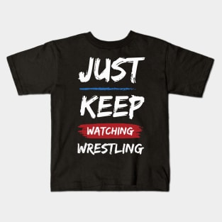 Just Keep Watching Wrestling Kids T-Shirt